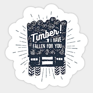 Timber! I Have Fallen For You Sticker